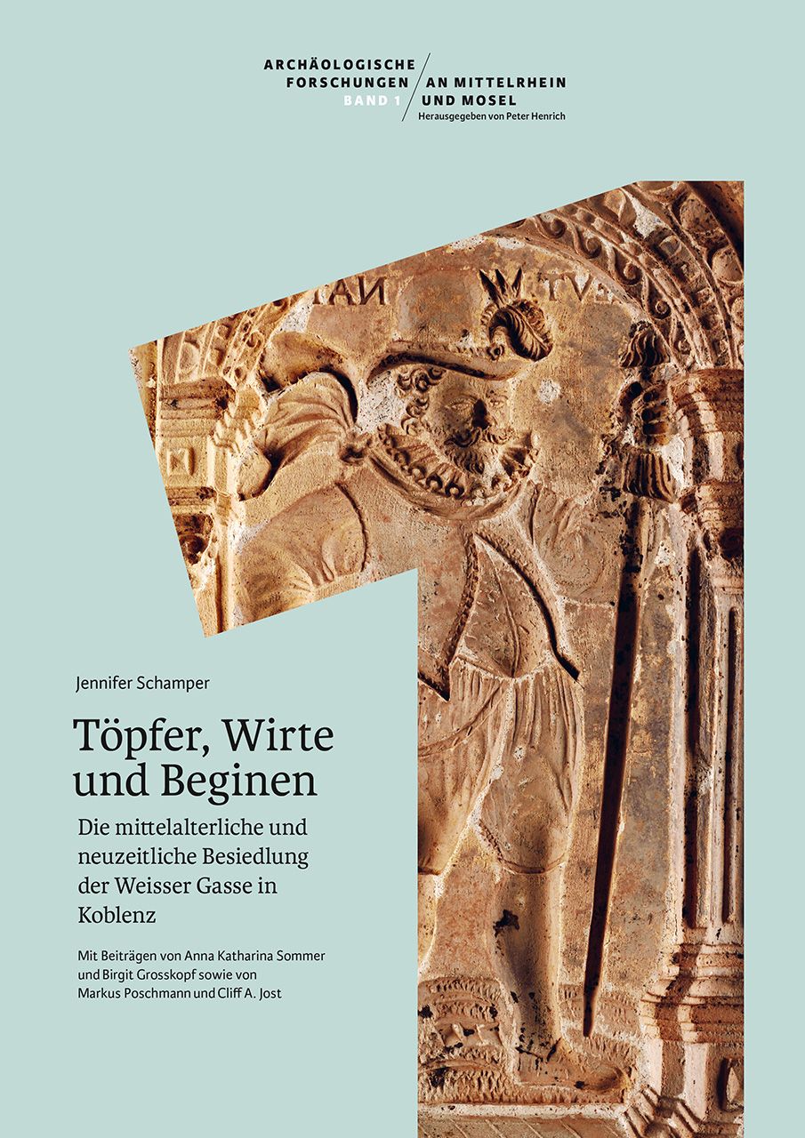 Jennifer Schamper: Töpfer, Wirte und Beginen. Die mittelalterliche und neuzeitliche Besiedlung der Weisser Gasse in Koblenz