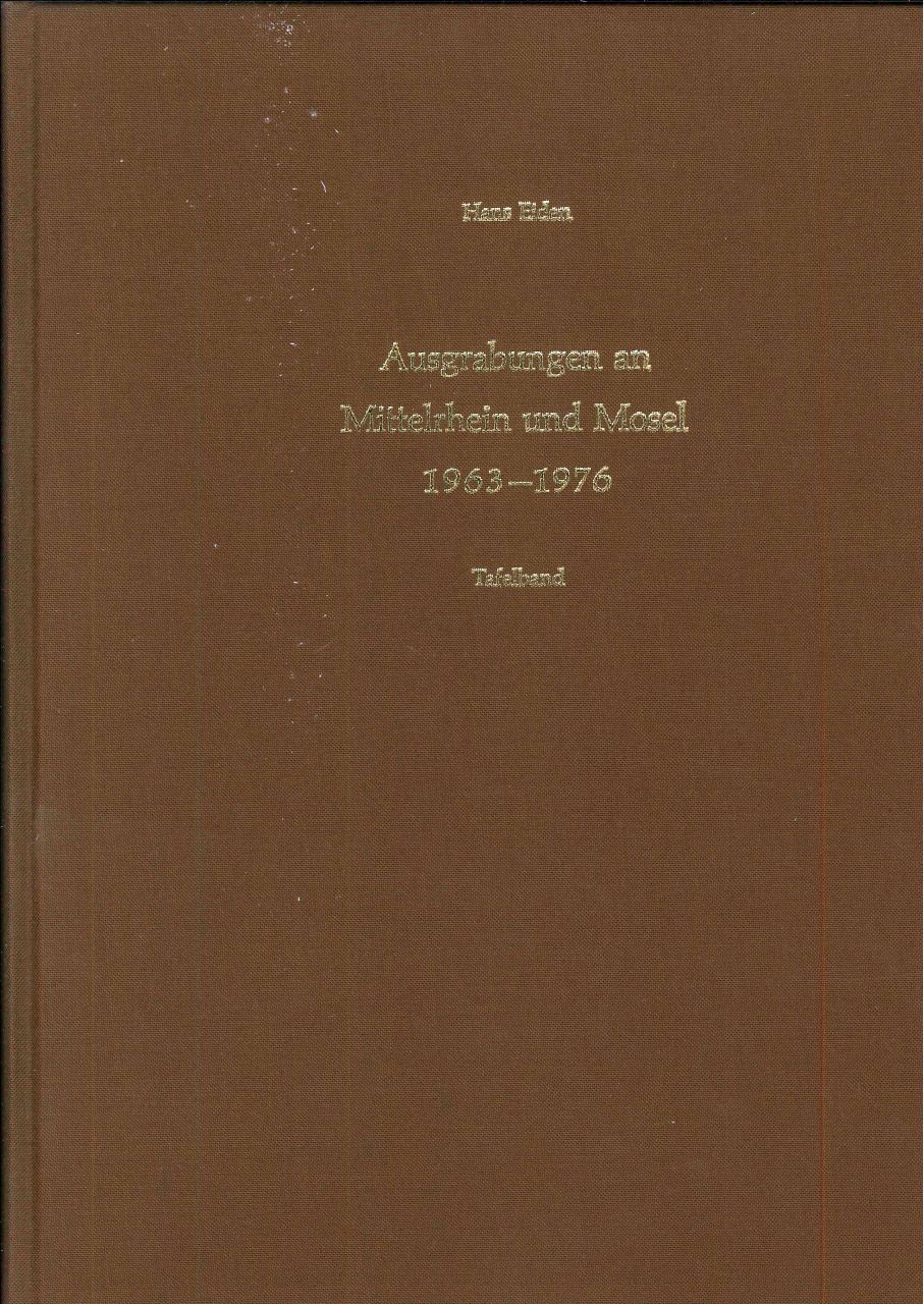 Hans Eiden: Ausgrabungen an Mittelrhein und Mosel 1963-1976. Tafelband