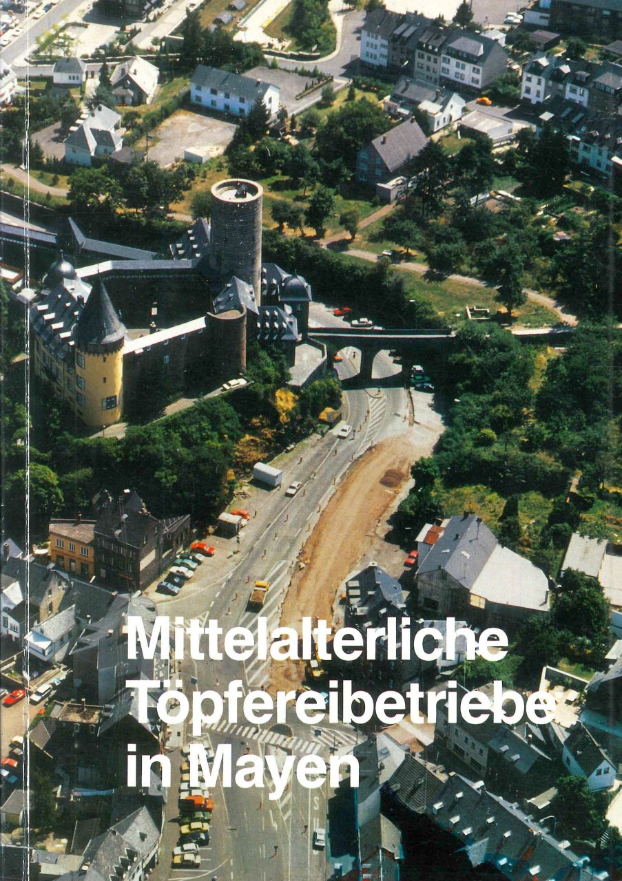 Hans-Helmut Wegner: Mittelalterliche Töpferbetriebe in Mayen. Archäologische Untersuchungen „In den Burggärten“