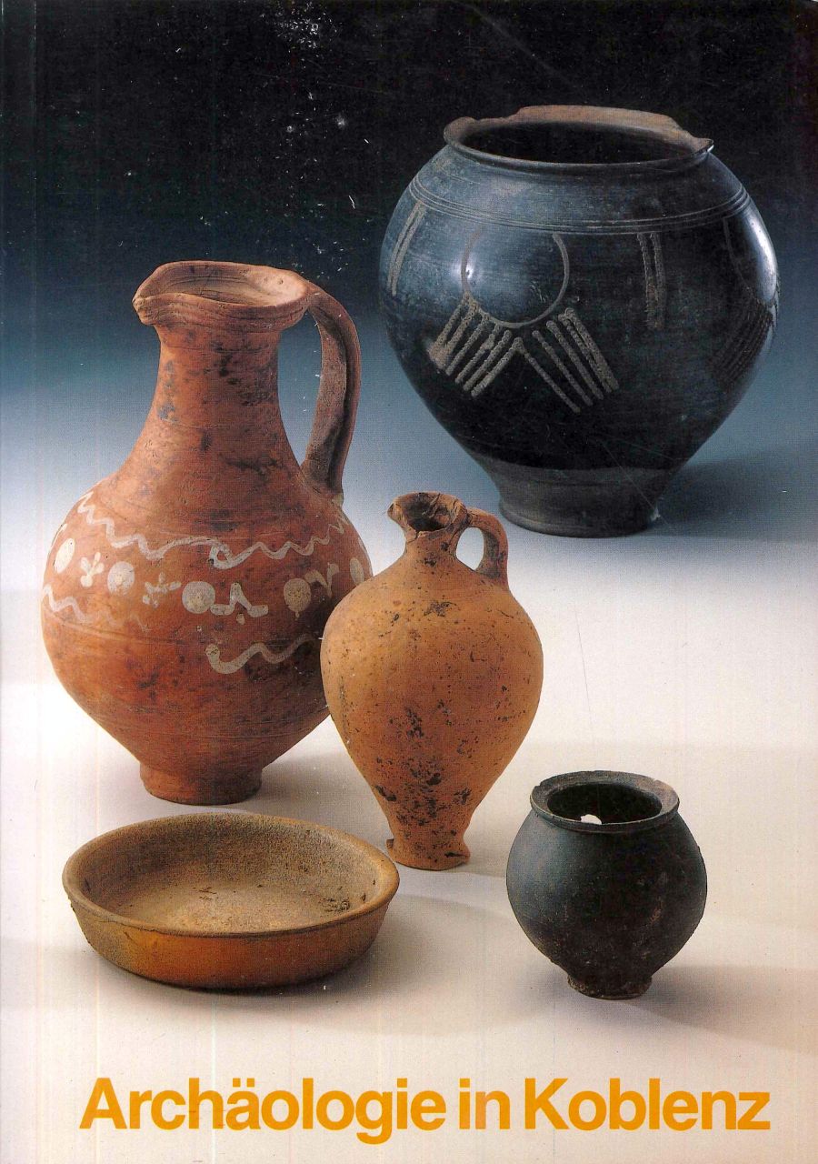 Hans-Helmut Wegner: Archäologie in Koblenz Archäologie an Mittelrhein und Mosel, Band 6 (1991)