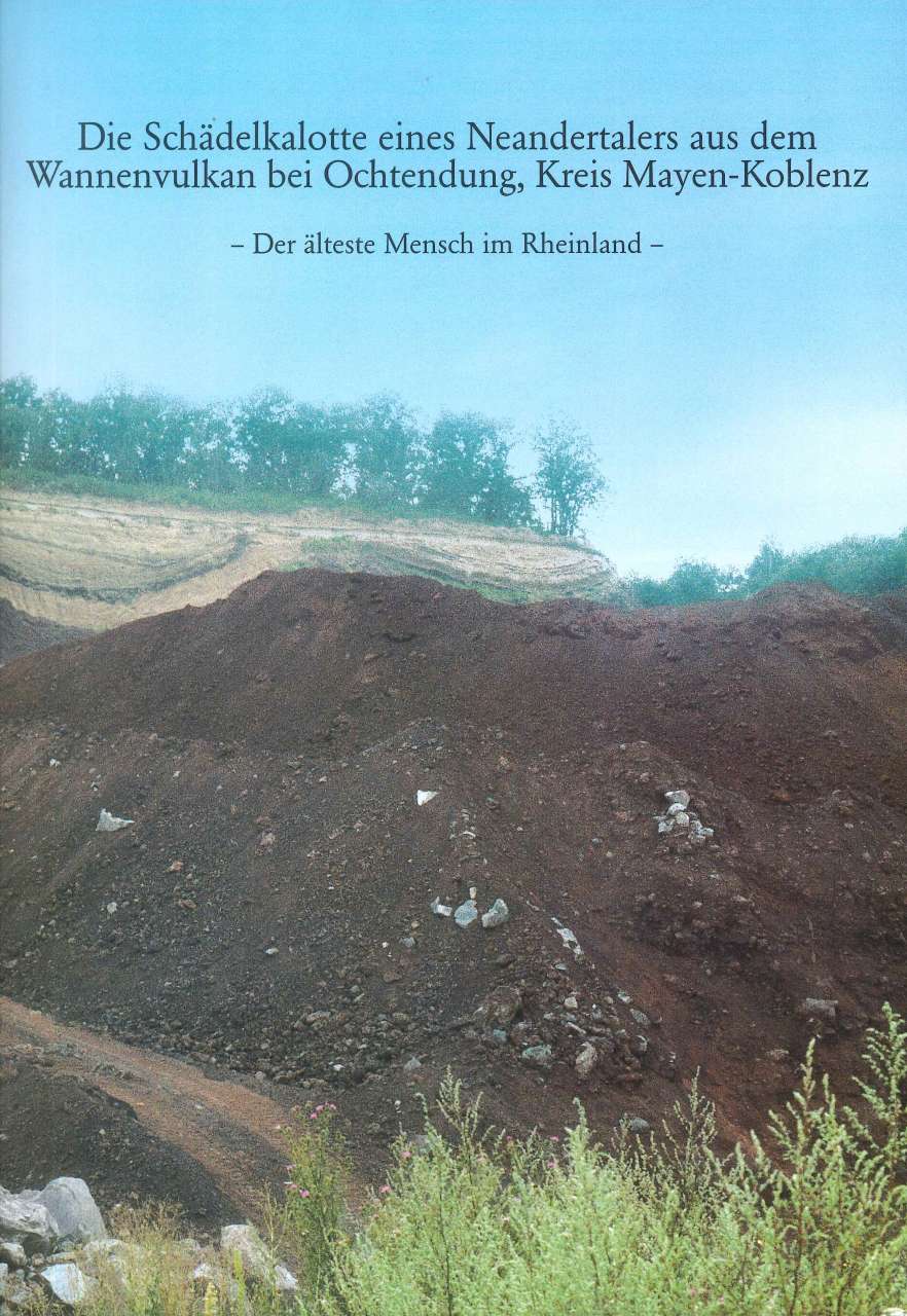 Axel von Berg: Die Schädelkalotte eines Neandertalers aus dem Wannenvulkan bei Ochtendung, Kreis Mayen-Koblenz. Der älteste Mensch im Rheinland (1997)
