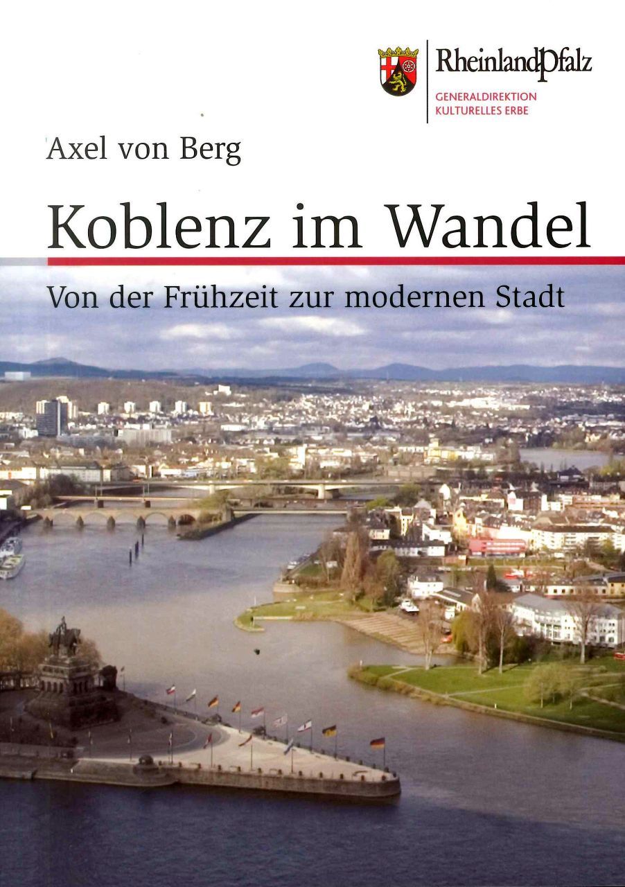Axel von Berg: Koblenz im Wandel. Von der Frühzeit zur modernen Stadt