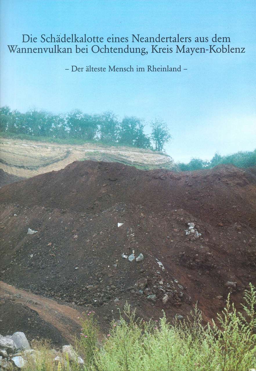 Axel von Berg: Die Schädelkalotte eines Neandertalers aus dem Wannenvulkan bei Ochtendung, Kreis Mayen-Koblenz. Der älteste Mensch im Rheinland (1997)