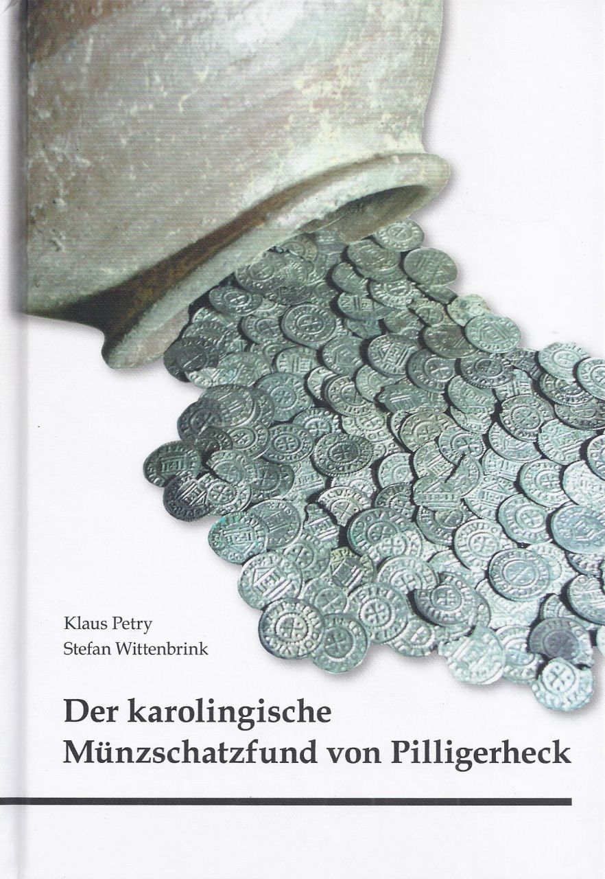 Klaus Petry/Stefan Wittenbrink: Der karolingische Münzschatzfund von Pilligerheck