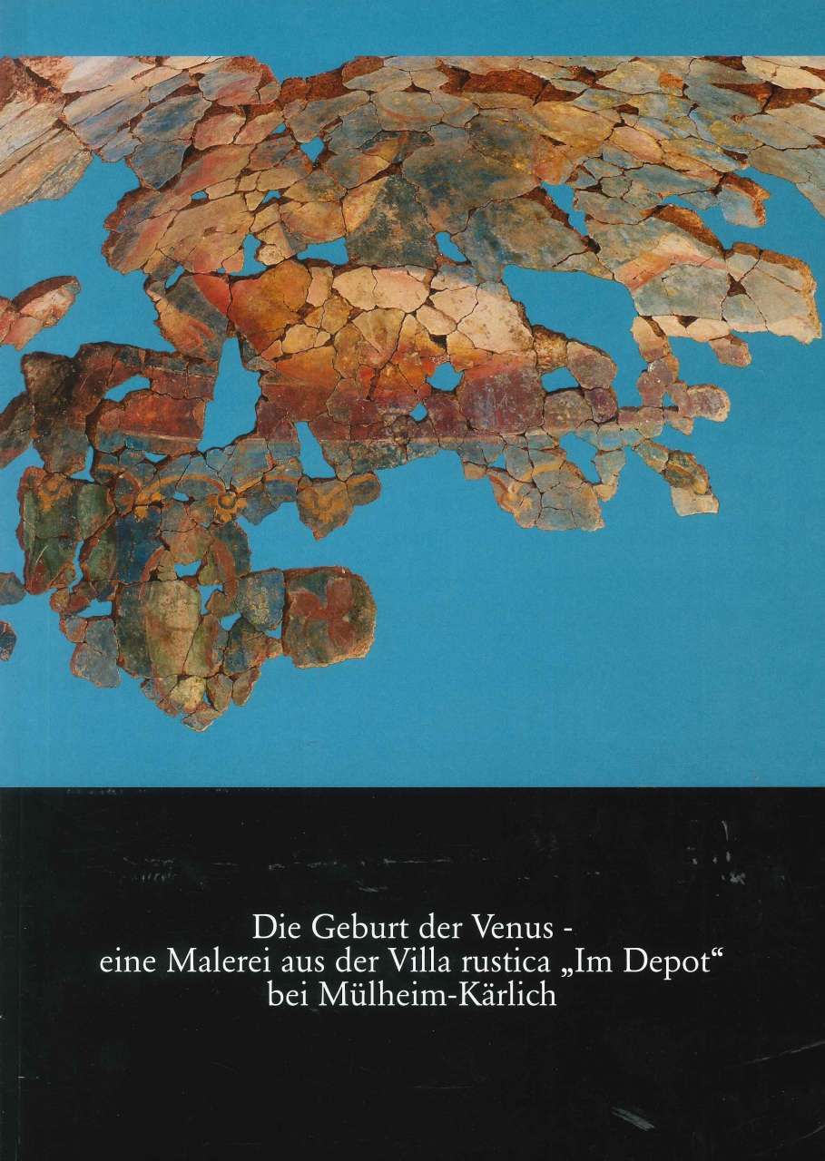 Rüdiger Gogräfe: Geburt der Venus – eine Malerei aus der villa rustica „Im Depot“ bei Mühlheim-Kärlich (1997)