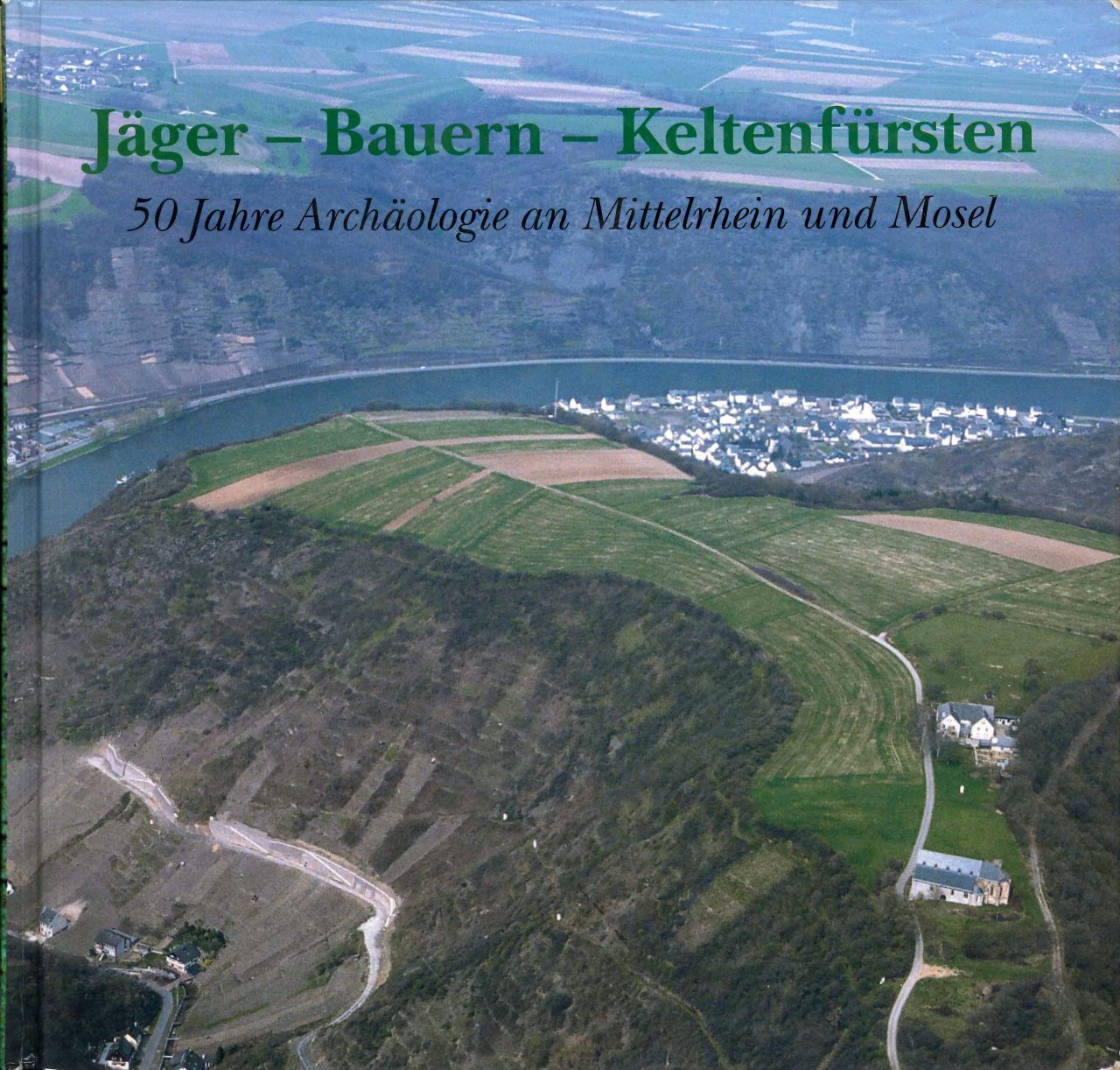 Axel von Berg und Hans-Helmut Wegner: Jäger – Bauern – Keltenfürsten. 50 Jahre Archäologie an Mittelrhein und Mosel